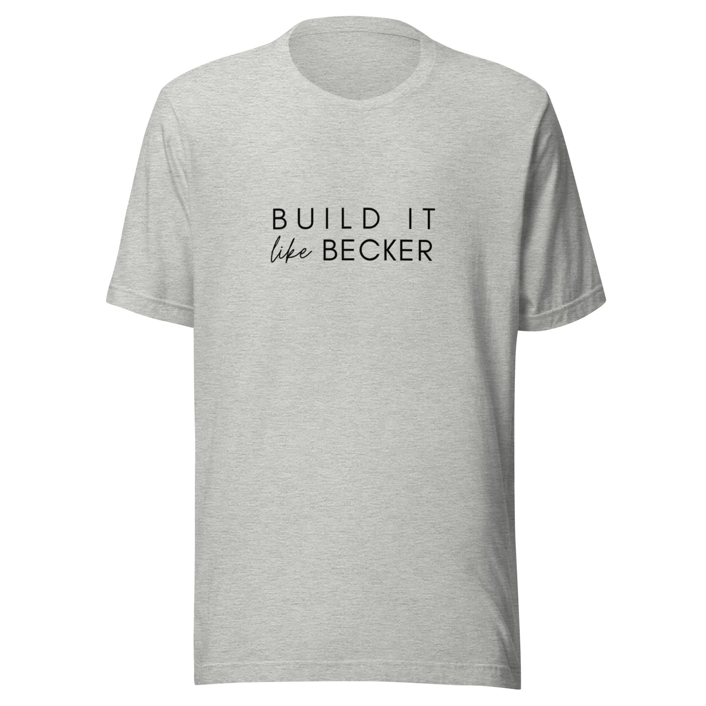 Build it like Becker Unisex t-shirt